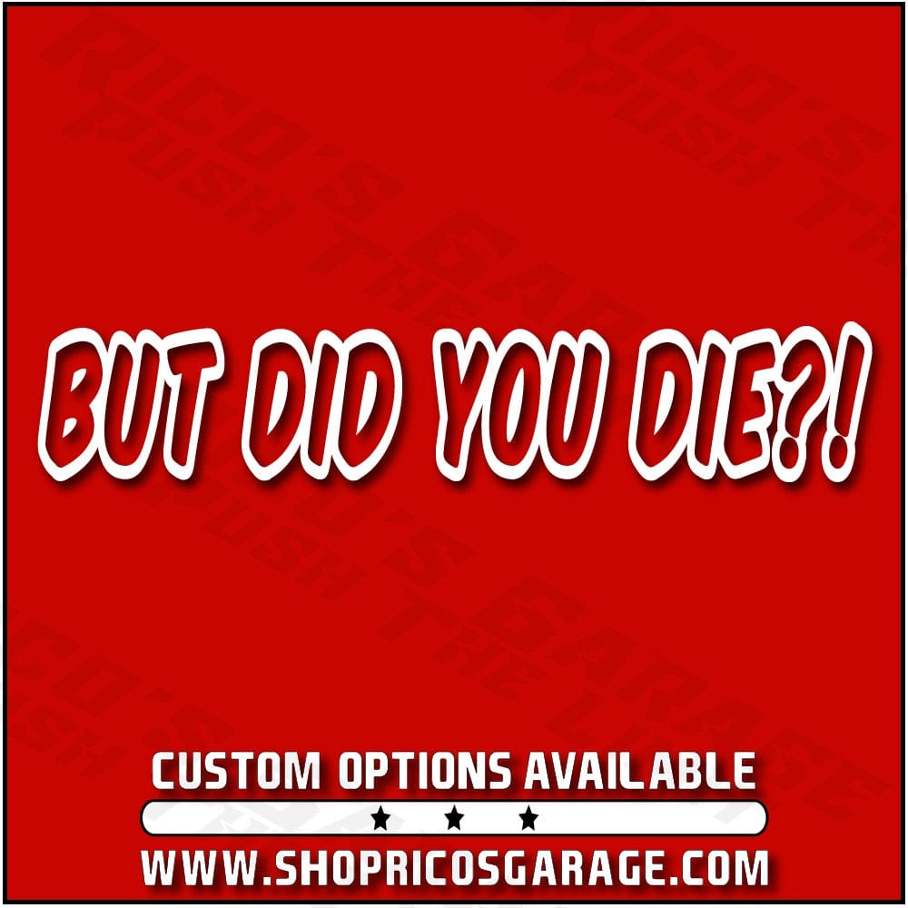 But Did You Die Meme Decal - Rico's Garage