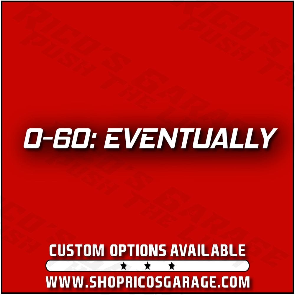 0 To 60 Eventually Decal - Rico's Garage