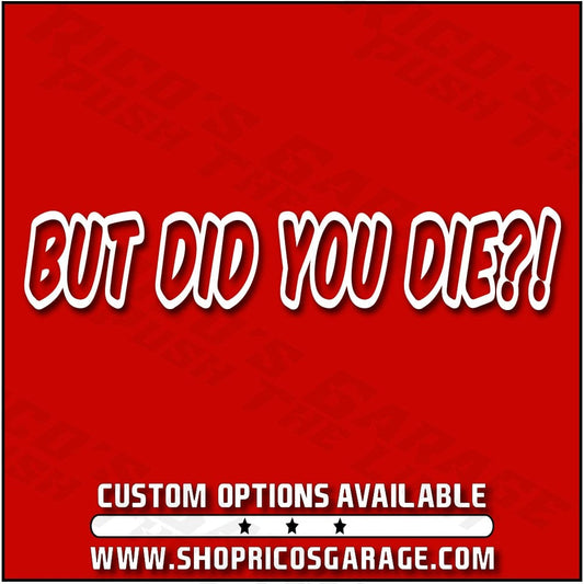 But Did You Die Meme Decal - Rico's Garage