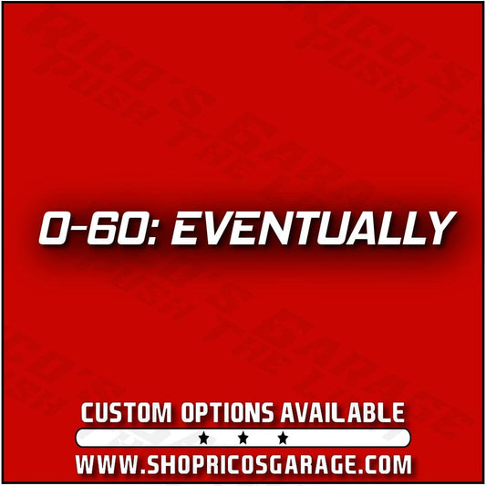0 To 60 Eventually Decal - Rico's Garage