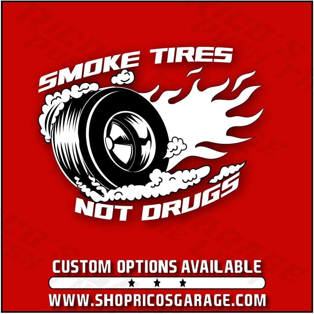 Smoke Tires, Not Drugs Decal - Rico's Garage